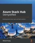 Image for Azure Stack Hub demystified  : building hybrid cloud, IaaS and PaaS solutions