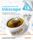 Image for Design made easy with Inkscape  : a practical guide to your journey from beginner to pro-level vector illustration