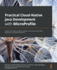 Image for Practical cloud-native Java development with MicroProfile  : develop cloud-native Java applications using end-to-end examples