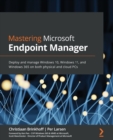 Image for Mastering Microsoft Endpoint Manager  : deploy and manage Windows 10, Windows 11, and Windows 365 on both physical and Cloud PCs