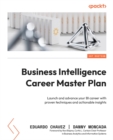 Image for Business Intelligence Career Master Plan: Launch and Advance Your BI Career With Proven Techniques and Actionable Insights