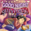 Image for Goodnight, Sleepy Princess : Padded Board Book