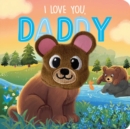Image for I Love You, Daddy : Finger Puppet Board Book