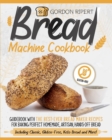 Image for Bread Machine Cookbook : Guidebook With The Best-Ever Bread Maker Recipes for Baking Perfect Homemade, Artisan, Hands-Off Bread (Including Classic, Gluten-Free, Keto Bread and More!)