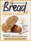 Image for Bread Machine Cookbook : Guidebook With The Best-Ever Bread Maker Recipes for Baking Perfect Homemade, Artisan, Hands-Off Bread (Including Classic, Gluten-Free, Keto Bread and More!)