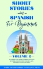 Image for Short Stories in Spanish for Beginners Volume 2 : 10 Compelling Short Stories to Learn Spanish, Expand Your Vocabulary, and Have Fun in Easy Ways!