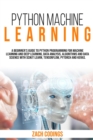 Image for Python Machine Learning : A Beginner&#39;s Guide to Python Programming for Machine Learning and Deep Learning, Data Analysis, Algorithms and Data Science With Scikit Learn, TensorFlow, PyTorch and Keras.