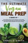 Image for The Ultimate Vegan Meal Prep : The Ultimate Guide to High-Protein &amp; Plant-Based Diet For Athletes With Diet Plan, Meal Plan, Meal Prep And Whole Foods Coobook With Tasty Recipes