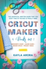Image for Cricut Maker : 4 BOOKS in 1 - Beginner&#39;s guide + Maker Guide + Design Space + Project Ideas. The Unofficial Written Guide That You Don&#39;t Find in The Box is Finally Here!