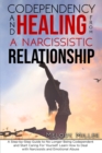 Image for Codependency and Healing from a Narcissistic Relationship : A Step-by-Step Guide to No Longer Being Codependent and Start Caring For Yourself. Learn How to Deal with Narcissists and Emotional Abuse