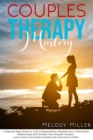 Image for Couples Therapy Mastery : A Step-by-Step Guide to Cure Codependency, Healing from a Narcissistic Relationship and Develop Your Empath Intuition. Learn How to Dominate Anxiety and Overcome Conflict