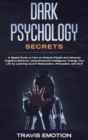 Image for Dark Psychology : An Easy Guide on How to Analyze People and Influence Cognitive Behavior Using Emotional Intelligence. Change Your Life by Learning Covert Manipulation, Persuasion, and NLP