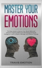 Image for Master Your Emotions : The Easy Guide to Improve Your Social Skills and Influence Cognitive Behavioral Developing Emotional Intelligence. Learn to Build a Stronger and Positive Thinking to Be Aware