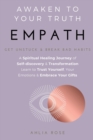 Image for EMPATH Awaken to Your Truth : Get Unstuck and Break Bad Habits. A Spiritual Healing Journey of Self-discovery and Transformation. Learn to Trust Yourself, Your Emotions and Embrace Your Gifts