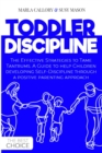 Image for Toddler Discipline : The Effective Strategies to Tame Tantrums. A Guide to help Children developing Self-Discipline through a positive parenting approach.