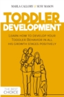 Image for Toddler Development : Learn how to develop your Toddler Behavior in all his growth stages positively.
