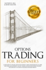 Image for Options Trading for Beginners : Learn How to Trade and Invest Money with Big Profit! Thanks to Strategies Plan, Risk and Time Management, and Taking Advantages of Trading Psychology.