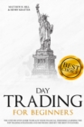 Image for Day Trading for Beginners : A Step-by-Step Beginner&#39;s Guide to Reach your Financial Freedom Learning the Top Strategies and Methods used by the Best Day Trading Investors.