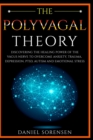 Image for The Polyvagal Theory : Discovering the Healing Power of the Vagus Nerve to Overcome Anxiety, Trauma, Depression, PTSD, Autism and Emotional Stress