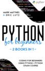 Image for Python for Beginners : 2 Books in 1: Coding for Beginners Using Python + Python Crash Course