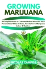 Image for Growing Marijuana : A Complete Guide to Cultivate Medical Weed for Your Personal Use While at Home. How to Grow Marijuana Indoor &amp; Outdoor