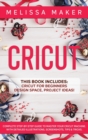 Image for Cricut : This Book Includes: Cricut For Beginners, Design Space &amp; Project Ideas! A Complete Guide to Master your Cricut Machine. With Detailed Illustrations, Screenshots, Tips &amp; Tricks