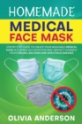 Image for Homemade Medical Face Mask : Step By Step Guide to Create Your Washable Medical Mask in a Simple But Effective Way. Protect Yourself From Viruses, Bacteria and Infectious Diseases