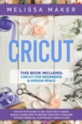 Image for Cricut : 2 Books in 1: Cricut For Beginners &amp; Design Space: Step-By-Step Guide to use your Cricut Maker. Quickly learn how to Master your Cricut Machine to Easily Bring all your Project Ideas to life!