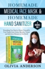 Image for Homemade Medical Face Mask &amp; Homemade Hand Sanitizer : 2 BOOK IN 1: Everything You Need to Protect Yourself &amp; Your Family from Germs, Bacteria, Viruses and Infectious Diseases in One Book!