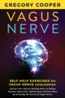 Image for Vagus Nerve : Self-Help Exercises for Vagus Nerve Stimulation. Activate Your Natural Healing Power to Reduce Anxiety, Depression, Inflammation and Lots More by Accessing the Secrets of Vagus Nerve