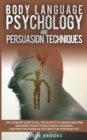 Image for Body Language Psychology and Persuasion Techniques : Discover all the Secrets of Body Language to Learn How to Understand and Influence People in Your Daily Life.