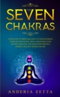 Image for The Seven Chakras : Learn How to Bring Balance to Your Chakras Through Meditation, Reiki, Enhancing Your Psychic Abilities, and Radiating Positive Energy, Healing, Wheels of Lif