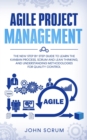 Image for Agile Project Management : The New Step By Step Guide to Learn the Kanban Process, Scrum and Lean Thinking, and Understanding Methodologies for Quality Control