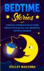 Image for Bedtime Stories : A Collection of Meditation Stories to Help Children Fall Asleep Fast, Learn Mindfulness, and Thrive, Storybook