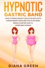 Image for Hypnotic Gastric Band : How to Rapid Weight Loss in 30 days with Hypnotherapy. Trick and Tips to Fat Burn. Bonus Chapter how to Overcome Phobias.