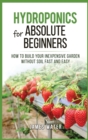 Image for Hydroponics for Absolute Beginners : How Build your Inexpensive Garden without Soil Fast and Easy