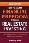 Image for How to Create Financial Freedom through Real Estate Investing : The Beginners&#39; Guide to Passive Income and a Secure Retirement - 2020 Edition