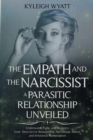 Image for The Empath and the Narcissist. a Parasitic Relationship Unveiled : Understand, Fight, and Recovery from Destructive Relationship, Narcissistic Abuse, and Emotional Manipulation