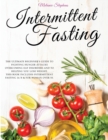Image for Intermittent Fasting : The Ultimate Beginner&#39;s Guide to Fighting Hunger Attacks Overcoming Eat Disorders and to Helping You Lose Weight. This book Includes Intermittent Fasting 16/8 &amp; for Woman over 5