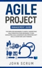 Image for Agile Project Management Guide : The Simplified Beginners to Deeply Understand Agile Principles From Beginning to End, Developing Agile Leadership and Improving Soft Skills, Scrum and Lean Thinking