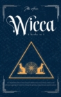 Image for Wicca : 4-In-1 Beginner&#39;s Guide to Wicca Religion, Herbal Magic, Moon Magic, Candles, and Crystals. Learn about the Book of Shadows and Spells, Wicca Rituals and Witchcraft