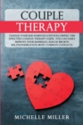 Image for Couple Therapy : Change Your Bad Habits in Love Following This Effective Couple Therapy Guide. You Can Easily Improve Your Marriage, Rescue Broken Relationship, solve the most common conflicts