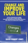 Image for Change and Improve Your Life : P ositive A ffirmations and T hinking . Self Help Book to Achieve Your Goals . Transform Your Brain and Life with H abits for S uccess . Mind Control with Manipulation T