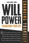 Image for Willpower Transform Your Life : Change Yourself and Unleash the Power Within. Habits for Success, Health, Wealth. Improve Mindful Relationships Changing Your Mindset. Self-Control &amp; Mental Toughness