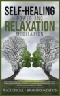Image for Self-Healing Power and Relaxation Meditation : A Complete Guide with Mindfulness Techniques for Healing Your Body and Mind. Overcome Anxiety, Stress, and Panic and Develop a Better Mindset