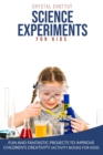 Image for Science Experiments for Kids : Fun and Fantastic Projects to Improve Children&#39;s Creativity (Activity Book for Kids)