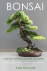 Image for BONSAI - Grow Your Own Little Japanese Zen Garden : A Beginner&#39;s Guide On How To Cultivate And Care For Your Bonsai Trees