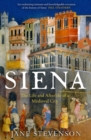 Image for Siena  : the life and afterlife of a medieval city