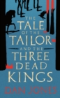 Image for The tale of the tailor and the three dead kings: a medieval ghost story