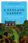 Image for A Fenland garden  : creating a haven for people, plants &amp; wildlife